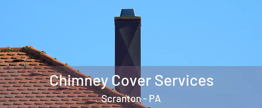  Chimney Cover Services Scranton - PA