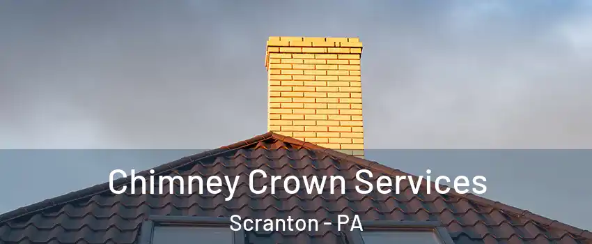 Chimney Crown Services Scranton - PA