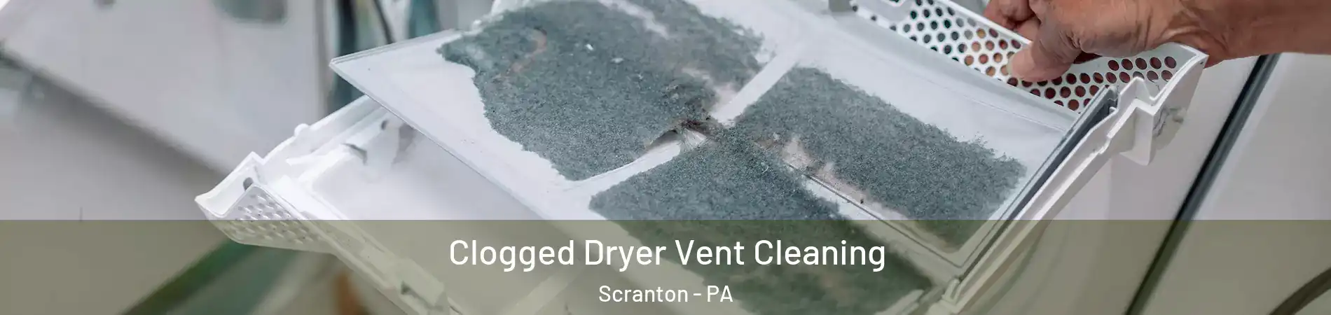  Clogged Dryer Vent Cleaning Scranton - PA