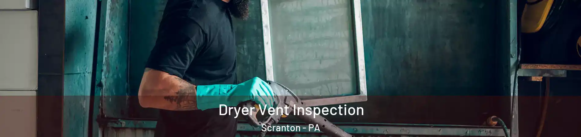  Dryer Vent Inspection Scranton - PA