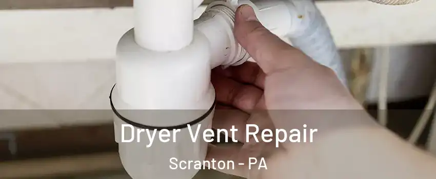  Dryer Vent Repair Scranton - PA