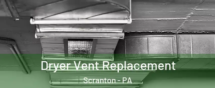  Dryer Vent Replacement Scranton - PA