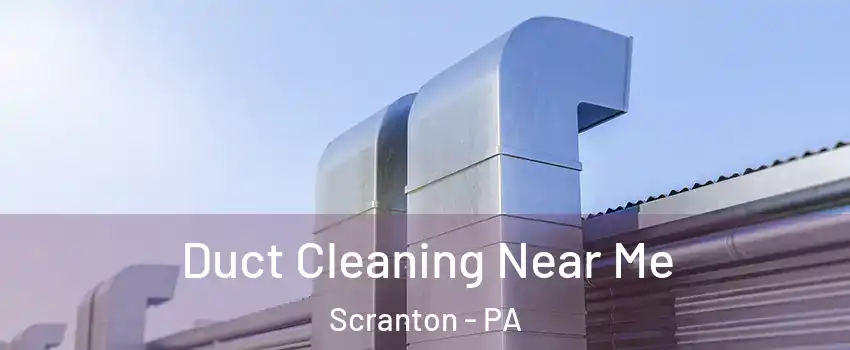  Duct Cleaning Near Me Scranton - PA