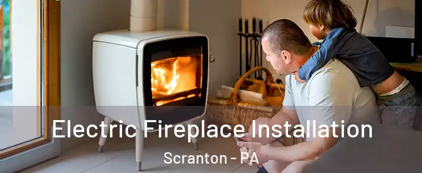  Electric Fireplace Installation Scranton - PA
