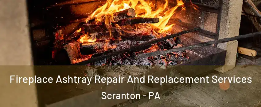  Fireplace Ashtray Repair And Replacement Services Scranton - PA