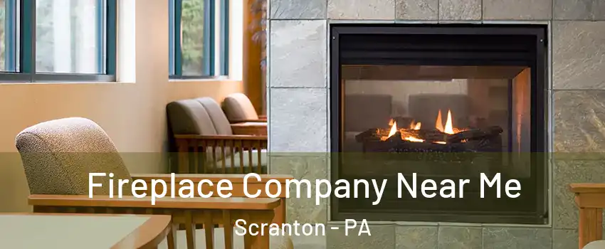  Fireplace Company Near Me Scranton - PA