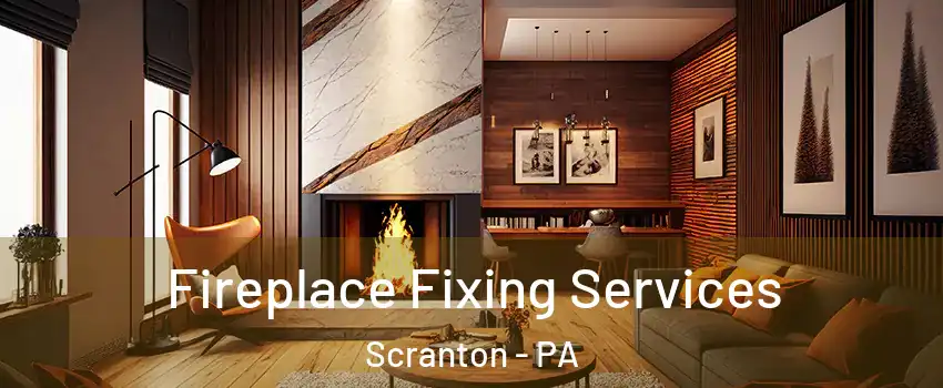  Fireplace Fixing Services Scranton - PA