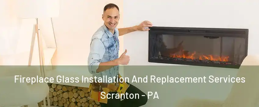  Fireplace Glass Installation And Replacement Services Scranton - PA