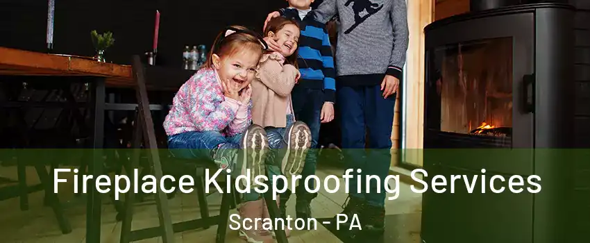  Fireplace Kidsproofing Services Scranton - PA