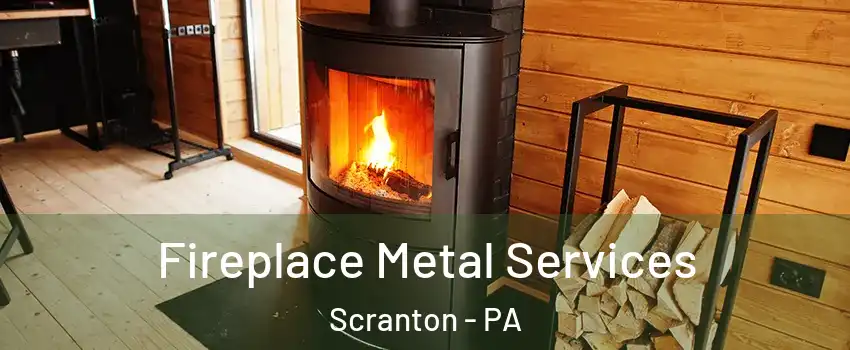 Fireplace Metal Services Scranton - PA