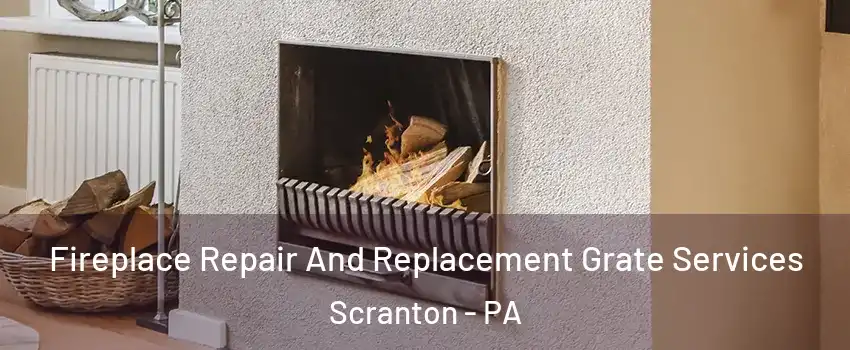  Fireplace Repair And Replacement Grate Services Scranton - PA