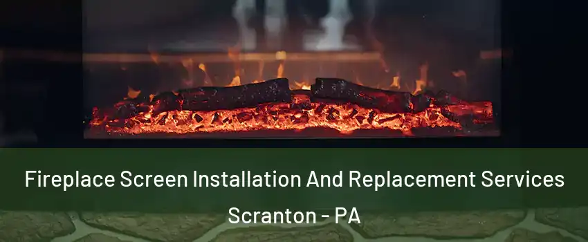  Fireplace Screen Installation And Replacement Services Scranton - PA