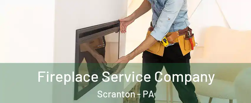 Fireplace Service Company Scranton - PA