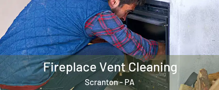  Fireplace Vent Cleaning Scranton - PA