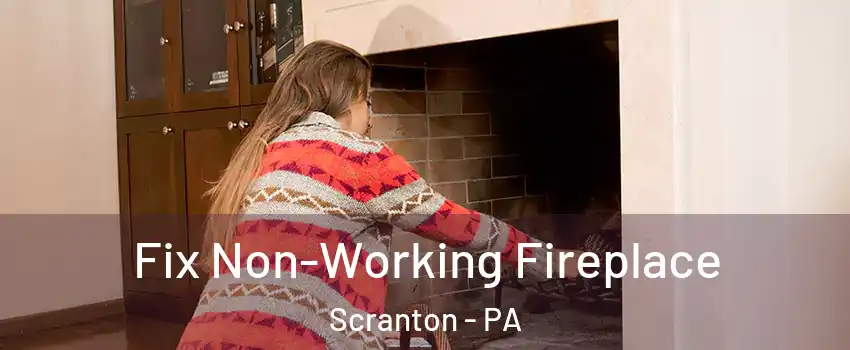  Fix Non-Working Fireplace Scranton - PA