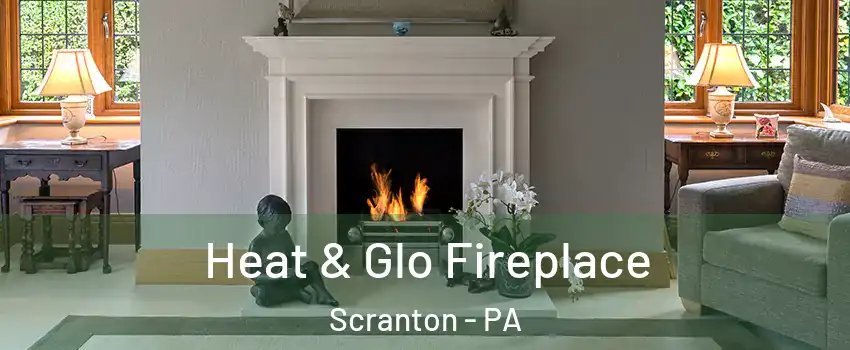  Heat & Glo Fireplace Scranton - PA
