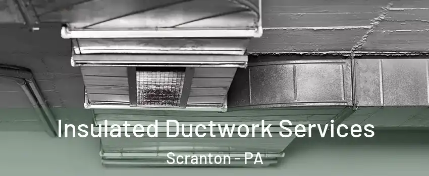  Insulated Ductwork Services Scranton - PA