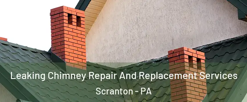 Leaking Chimney Repair And Replacement Services Scranton - PA