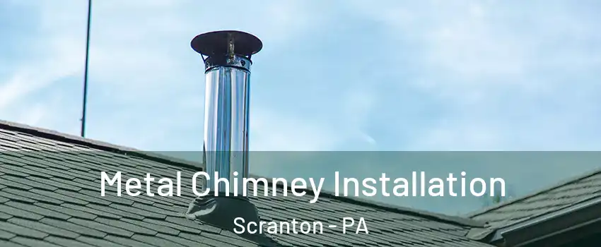  Metal Chimney Installation Scranton - PA