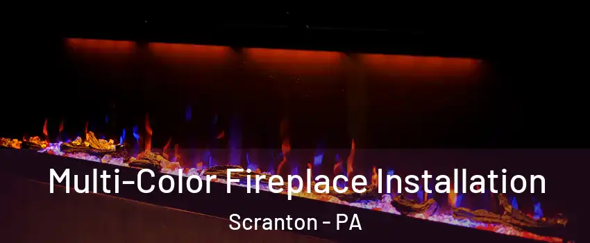  Multi-Color Fireplace Installation Scranton - PA