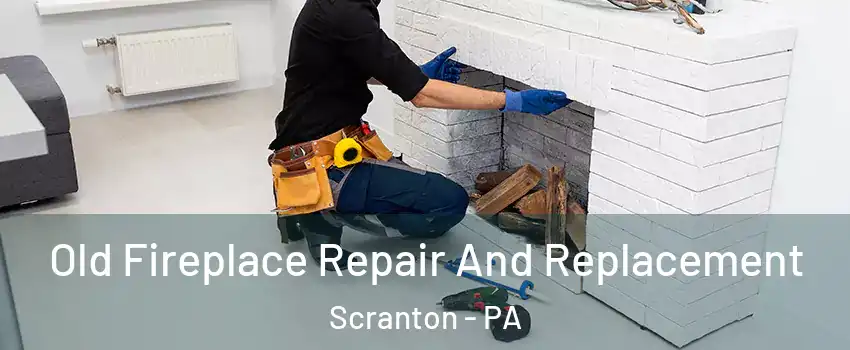  Old Fireplace Repair And Replacement Scranton - PA