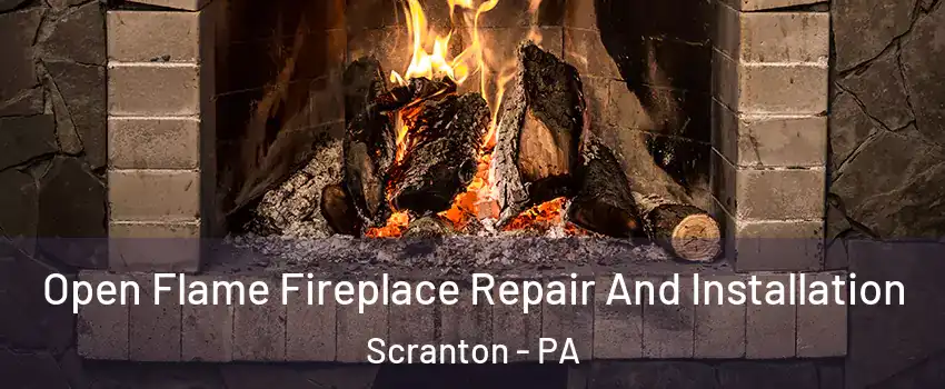  Open Flame Fireplace Repair And Installation Scranton - PA