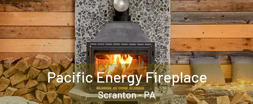  Pacific Energy Fireplace Scranton - PA