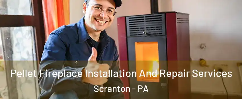  Pellet Fireplace Installation And Repair Services Scranton - PA