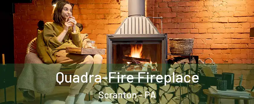 Quadra-Fire Fireplace Scranton - PA