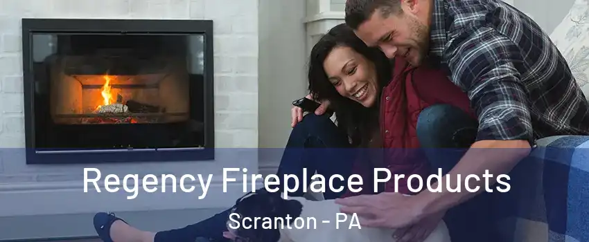 Regency Fireplace Products Scranton - PA