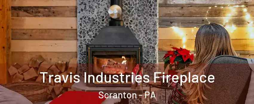  Travis Industries Fireplace Scranton - PA