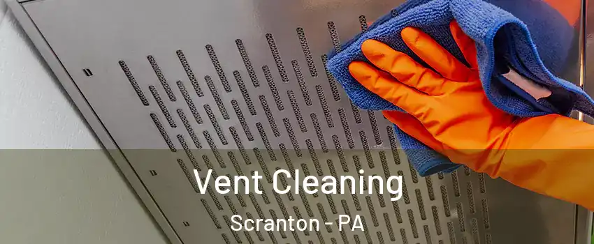  Vent Cleaning Scranton - PA