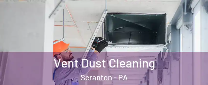  Vent Dust Cleaning Scranton - PA